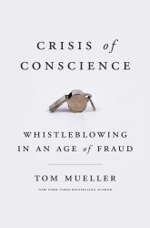 Crisis of Conscience : Whistleblowing in an Age of Fraud