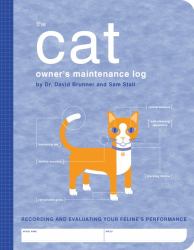 The Cat Owner's Maintenance Log : A Record of Your Feline's First Year