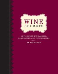 Wine Secrets : Advice from Winemakers, Sommeliers, and Connoisseurs