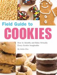 Field Guide to Cookies : How to Identify and Bake Virtually Every Cookie Imaginable