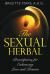 The Sexual Herbal : Prescriptions for Enhancing Love and Passion