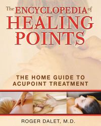 The Encyclopedia of Healing Points : The Home Guide to Acupoint Treatment