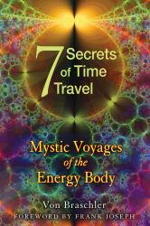 Seven Secrets of Time Travel : Mystic Voyages of the Energy Body