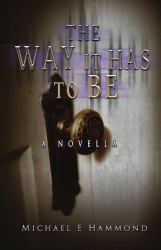 The Way It Has to Be - a Novella