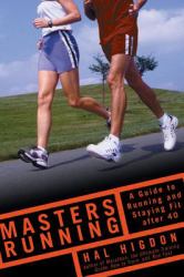 Masters Running : A Guide to Running and Staying Fit After 40