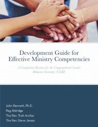 Development Guide for Effective Ministry Competencies : A Companion Resouce for the Congregational Leader Behavior Inventory (CLBI)