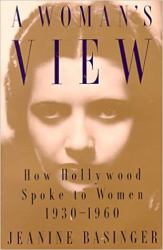 A Woman's View : How Hollywood Spoke to Women, 1930-1960