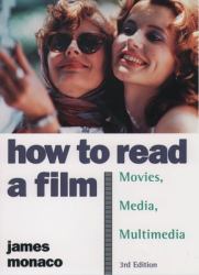 How to Read a Film : The World of Movies, Media, Multimedia: Language, History, Theory