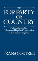 For Party or Country : Nationalism and the Dilemmas of Popular Conservatism in Edwardian England