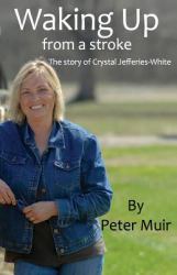 Waking Up : From a Stroke - the Story of Crystal Jefferies-White