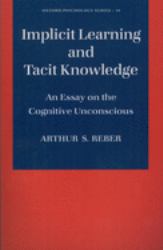 Implicit Learning and Tacit Knowledge : An Essay on the Cognitive Unconscious