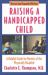 Raising a Handicapped Child : A Helpful Guide for Parents of the Physically Disabled