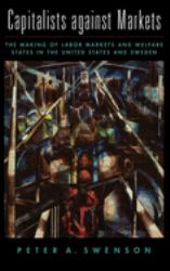 Capitalists Against Markets : The Making of Labor Markets and Welfare States in the United States and Sweden