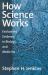 How Science Works : Evaluating Evidence in Biology and Medicine