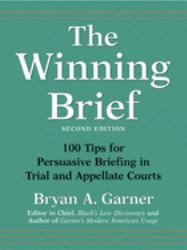 The Winning Brief : 100 Tips for Persuasive Briefing in Trial and Appellate Courts