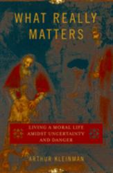 What Really Matters : Living a Moral Life Amidst Uncertainty and Danger