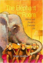 The Elephant in the Room : Silence and Denial in Everyday Life