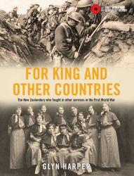 For King and Other Countries : The New Zealanders Who Fought in Other Services in the First World War