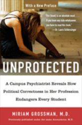 Unprotected : A Campus Psychiatrist Reveals How Political Correctness in Her Profession Endangers Every Student