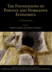 The Foundations Of Positive And Normative Economics : A Handbook