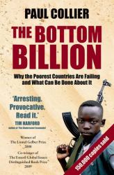 The Bottom Billion : Why the Poorest Countries Are Failing and What Can Be Done about It