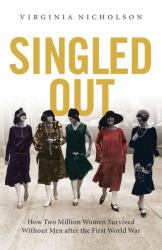 Singled Out : How Two Million British Women Survived Without Men after the First World War