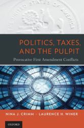 Politics, Taxes, and the Pulpit : Provocative First Amendment Conflicts