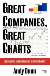 Great Companies, Great Charts : Effective Stock Trading Techniques to Beat the Markets