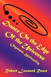 Dance on the Edge of the Universe : Orgasmic Spirituality