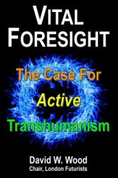 Vital Foresight : The Case for Active Transhumanism