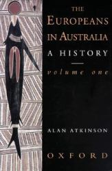 The Europeans in Australia : A HistoryVolume One: the Beginning