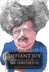 Defiant Joy : The Remarkable Life and Impact of G. K. Chesterton