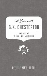 A Year with G. K. Chesterton : 365 Days of Wisdom, Wit, and Wonder