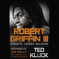 Robert Griffin III : Athlete, Leader, Believer