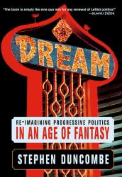 Dream : Re-Imagining Progressive Politics in an Age of Fantasy