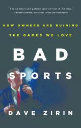 Bad Sports : How Owners Are Ruining the Games We Love