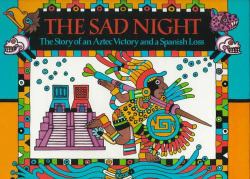 The Sad Night : The Story of an Aztec Victory and a Spanish Loss