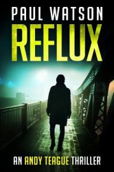 Reflux : An Andy Teague Thriller