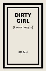 Dirty Girl : (Laura Laughs)