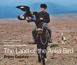 The Land of the Anka Bird : A Journey Through the Turkic Heartlands