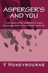 Asperger's and You : A Self-Exploration Workbook for Teens and Young Adults on the Autism Spectrum