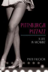 Pittsburgh Pizzazz : A Life in Showbiz