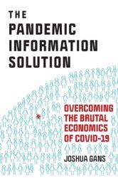 The Pandemic Information Solution : Overcoming the Brutal Economics of Covid-19