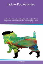 Jack-A-Poo Activities Jack-a-Poo Tricks, Games and Agility Includes : Jack-A-Poo Beginner to Advanced Tricks, Fun Games, Agility and More