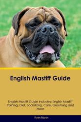 English Mastiff Guide English Mastiff Guide Includes : English Mastiff Training, Diet, Socializing, Care, Grooming, Breeding and More