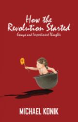 How the Revolution Started : Essays and Impertinent Thoughts