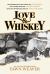 Love and Whiskey : The Remarkable True Story of Jack Daniel, His Master Distiller Nearest Green, and the Improbable Rise of Uncle Nearest