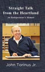 Straight Talk from the Heartland (HC) : An Entrepreneur's Memoir