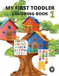 My First Toddler Coloring Book : My Best Toddler Coloring Activity Book with Numbers, Letters and Animals