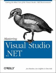 Mastering Visual Studio . NET : Getting the Most Out of the Visual Studio . NET Environment